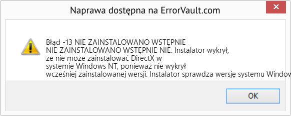 Pobierz Błąd <?php echo $number; ?> (NIE ZAINSTALOWANO WSTĘPNIE) Narzędzie naprawcze Fix NIE ZAINSTALOWANO WSTĘPNIE (Error Błąd -13)