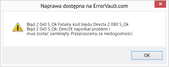 Fix Fatalny kod błędu Directx 2 0X0 S_Ok (Error Błąd 2 0x0 S_Ok)