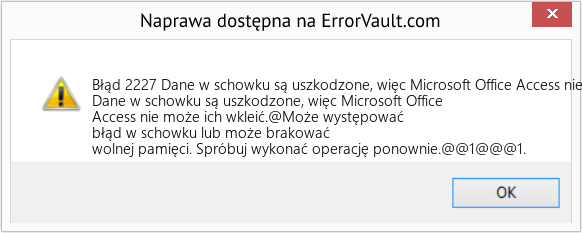 Fix Dane w schowku są uszkodzone, więc Microsoft Office Access nie może ich wkleić (Error Błąd 2227)