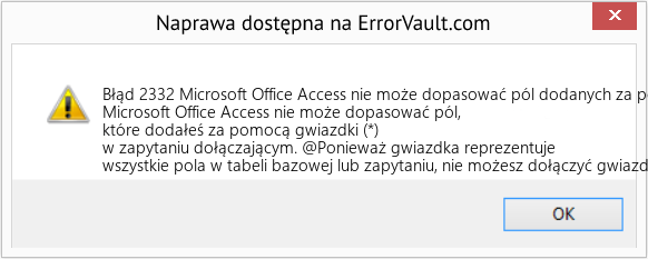 Fix Microsoft Office Access nie może dopasować pól dodanych za pomocą gwiazdki (*) w zapytaniu dołączającym (Error Błąd 2332)