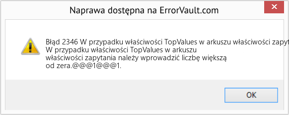 Fix W przypadku właściwości TopValues ​​w arkuszu właściwości zapytania należy wprowadzić liczbę większą od zera (Error Błąd 2346)