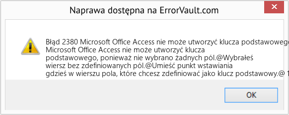Fix Microsoft Office Access nie może utworzyć klucza podstawowego, ponieważ nie wybrano żadnych pól (Error Błąd 2380)