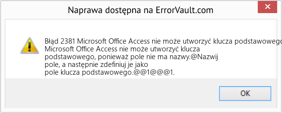Fix Microsoft Office Access nie może utworzyć klucza podstawowego, ponieważ pole nie ma nazwy (Error Błąd 2381)