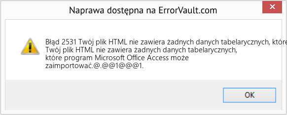 Fix Twój plik HTML nie zawiera żadnych danych tabelarycznych, które Microsoft Office Access może zaimportować (Error Błąd 2531)