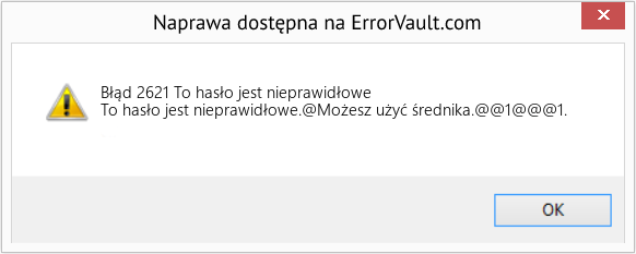 Fix To hasło jest nieprawidłowe (Error Błąd 2621)