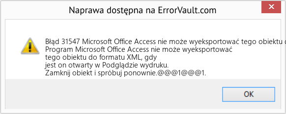 Fix Microsoft Office Access nie może wyeksportować tego obiektu do XML, gdy jest on otwarty w Podglądzie wydruku (Error Błąd 31547)