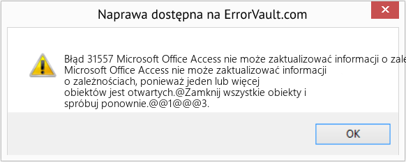 Fix Microsoft Office Access nie może zaktualizować informacji o zależnościach, ponieważ jeden lub więcej obiektów jest otwartych (Error Błąd 31557)