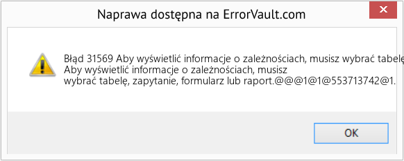 Fix Aby wyświetlić informacje o zależnościach, musisz wybrać tabelę, zapytanie, formularz lub raport (Error Błąd 31569)