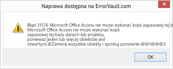 Fix Microsoft Office Access nie może wykonać kopii zapasowej tej bazy danych lub projektu, ponieważ jeden lub więcej obiektów jest otwartych (Error Błąd 31576)