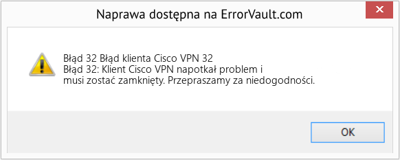 Fix Błąd klienta Cisco VPN 32 (Error Błąd 32)