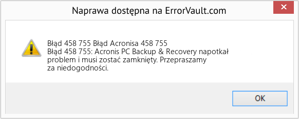 Fix Błąd Acronisa 458 755 (Error Błąd 458 755)