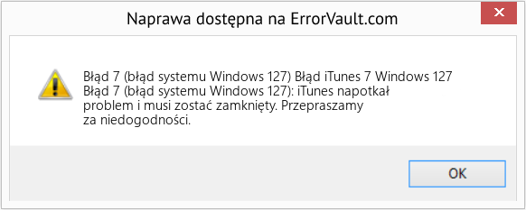 Fix Błąd iTunes 7 Windows 127 (Error Błąd 7 (błąd systemu Windows 127))