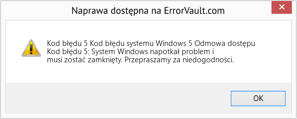 Pobierz Błąd <?php echo $number; ?> (Kod błędu systemu Windows 5 Odmowa dostępu) Narzędzie naprawcze Fix Kod błędu systemu Windows 5 Odmowa dostępu (Error Kod błędu 5)