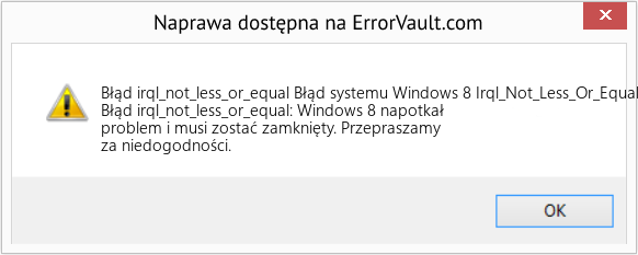Pobierz Błąd <?php echo $number; ?> (Błąd systemu Windows 8 Irql_Not_Less_Or_Equal) Narzędzie naprawcze Fix Błąd systemu Windows 8 Irql_Not_Less_Or_Equal (Error Błąd irql_not_less_or_equal)