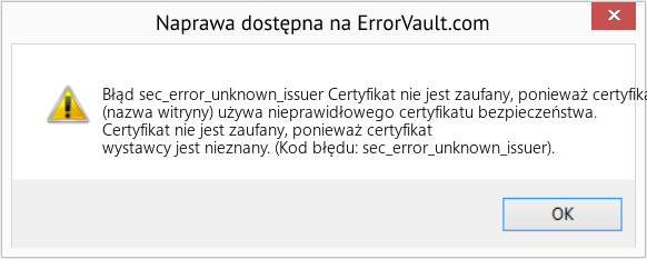 Fix Certyfikat nie jest zaufany, ponieważ certyfikat wydawcy jest nieznany (Error Błąd sec_error_unknown_issuer)
