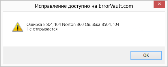 Fix Norton 360 Ошибка 8504, 104 (Error Ошибка 8504, 104)