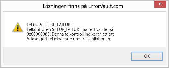 Fix SETUP_FAILURE (Error Fel 0x85)
