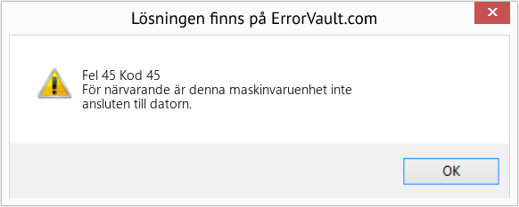 Download Error Fel 45 (Kod 45) Repair Tool Fix Kod 45 (Error Fel 45)