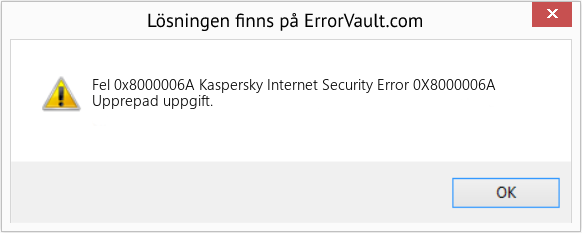 Fix Kaspersky Internet Security Error 0X8000006A (Error Fel 0x8000006A)
