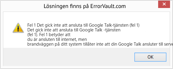 Fix Det gick inte att ansluta till Google Talk-tjänsten (fel 1) (Error Fel 1)