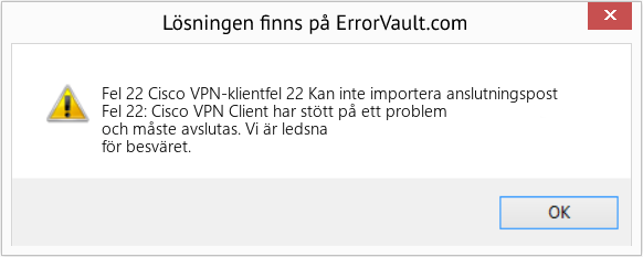 Fix Cisco VPN-klientfel 22 Kan inte importera anslutningspost (Error Fel 22)