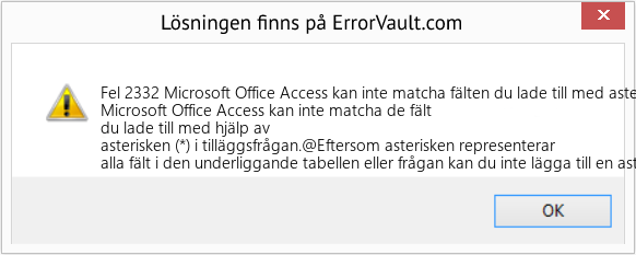 Fix Microsoft Office Access kan inte matcha fälten du lade till med asterisken (*) i tilläggsfrågan (Error Fel 2332)