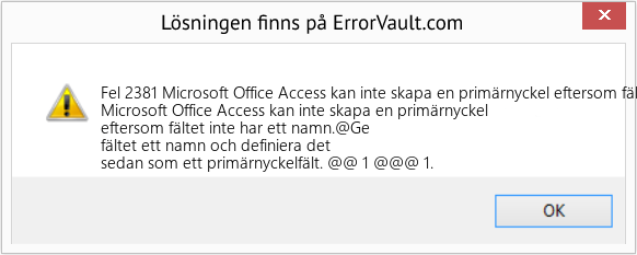 Fix Microsoft Office Access kan inte skapa en primärnyckel eftersom fältet inte har något namn (Error Fel 2381)