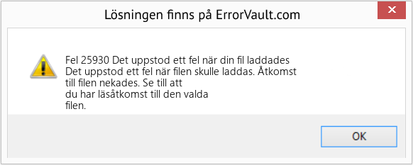 Fix Det uppstod ett fel när din fil laddades (Error Fel 25930)