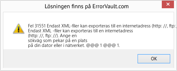 Fix Endast XML-filer kan exporteras till en internetadress (http: //, ftp: //) (Error Fel 31551)