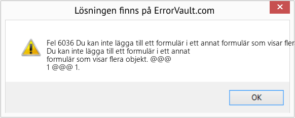 Fix Du kan inte lägga till ett formulär i ett annat formulär som visar flera objekt (Error Fel 6036)