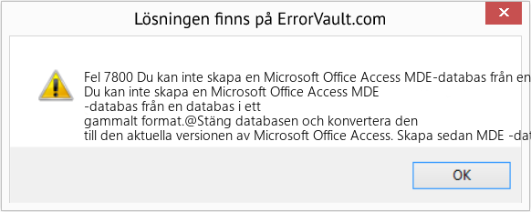 Fix Du kan inte skapa en Microsoft Office Access MDE-databas från en databas i ett gammalt format (Error Fel 7800)