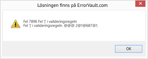 Fix Fel '|' i valideringsregeln (Error Fel 7896)