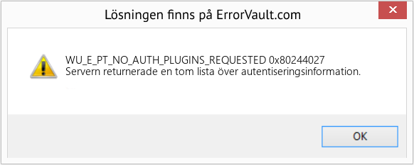 Fix 0x80244027 (Error WU_E_PT_NO_AUTH_PLUGINS_REQUESTED)